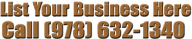 List Your Business Here.   Call (978) 632-1340